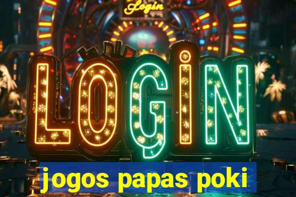 jogos papas poki